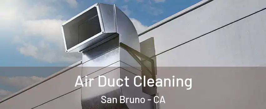  Air Duct Cleaning San Bruno - CA