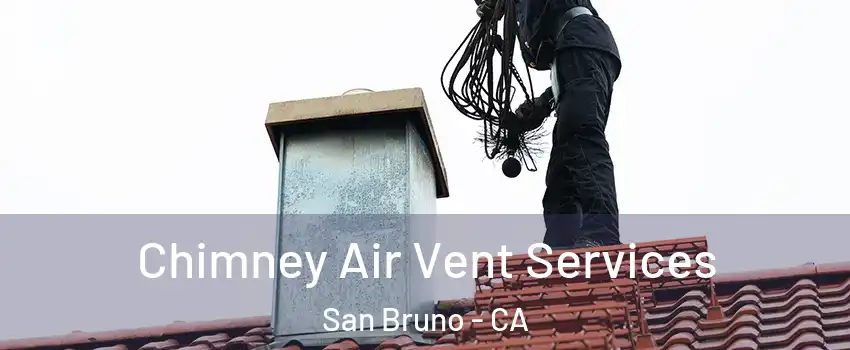  Chimney Air Vent Services San Bruno - CA