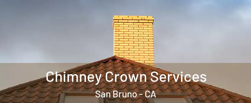 Chimney Crown Services San Bruno - CA
