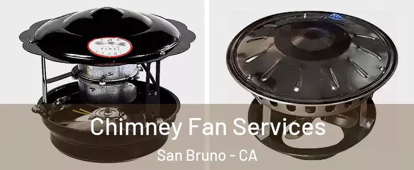  Chimney Fan Services San Bruno - CA