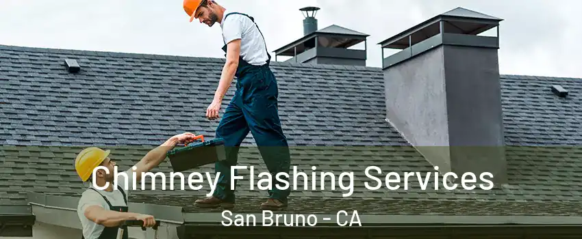 Chimney Flashing Services San Bruno - CA