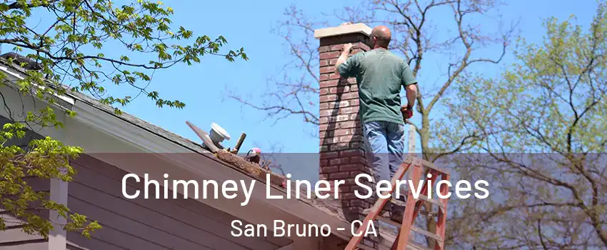  Chimney Liner Services San Bruno - CA