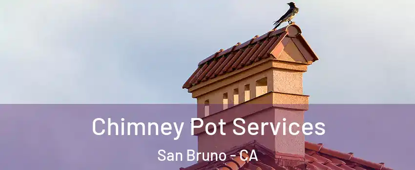  Chimney Pot Services San Bruno - CA