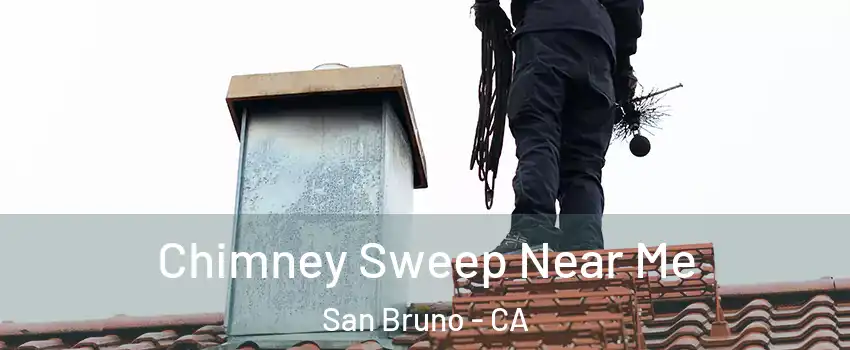  Chimney Sweep Near Me San Bruno - CA