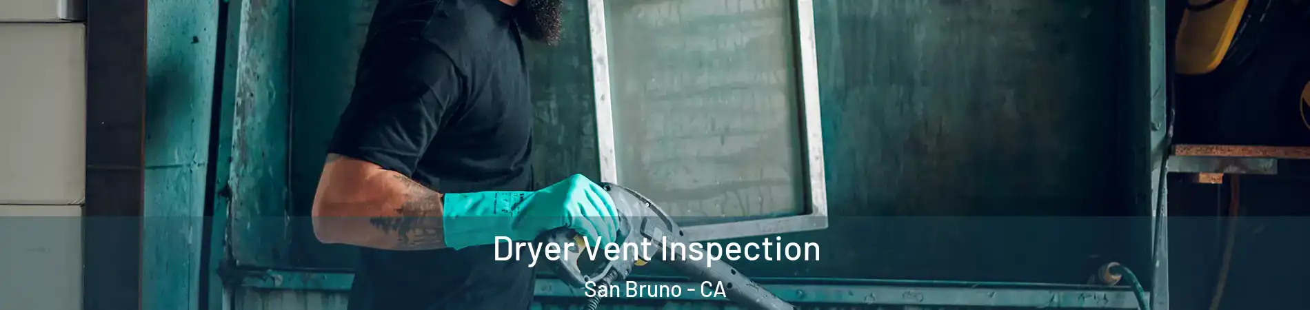  Dryer Vent Inspection San Bruno - CA