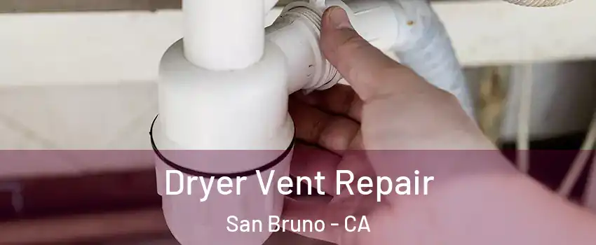  Dryer Vent Repair San Bruno - CA