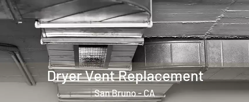  Dryer Vent Replacement San Bruno - CA