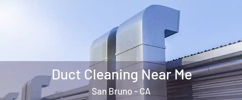  Duct Cleaning Near Me San Bruno - CA