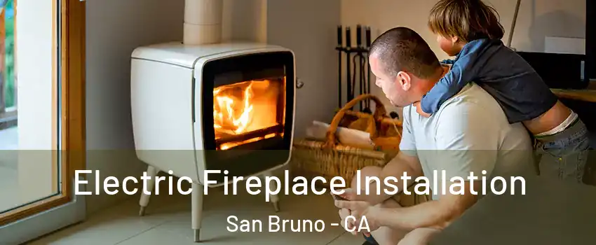  Electric Fireplace Installation San Bruno - CA