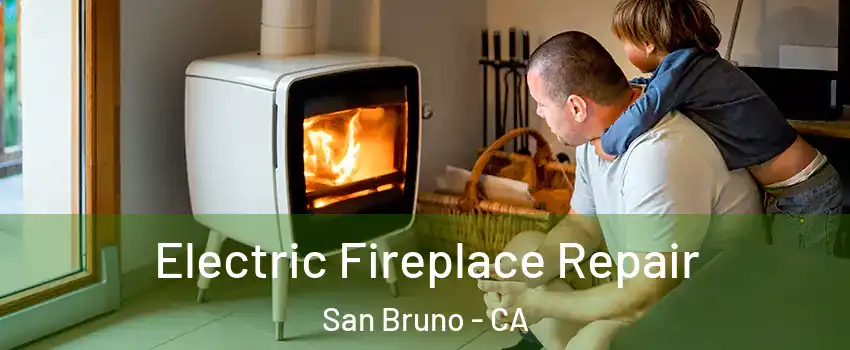  Electric Fireplace Repair San Bruno - CA