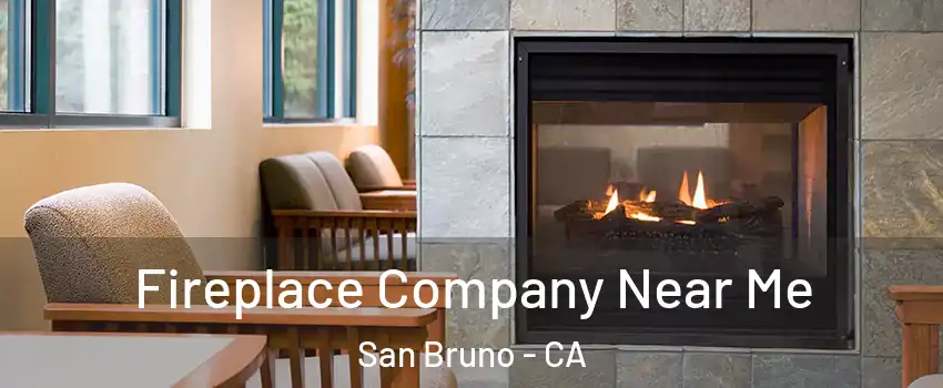  Fireplace Company Near Me San Bruno - CA