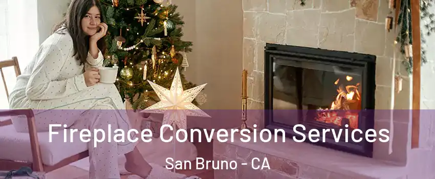  Fireplace Conversion Services San Bruno - CA