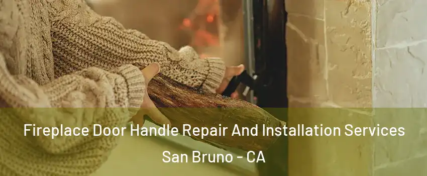  Fireplace Door Handle Repair And Installation Services San Bruno - CA