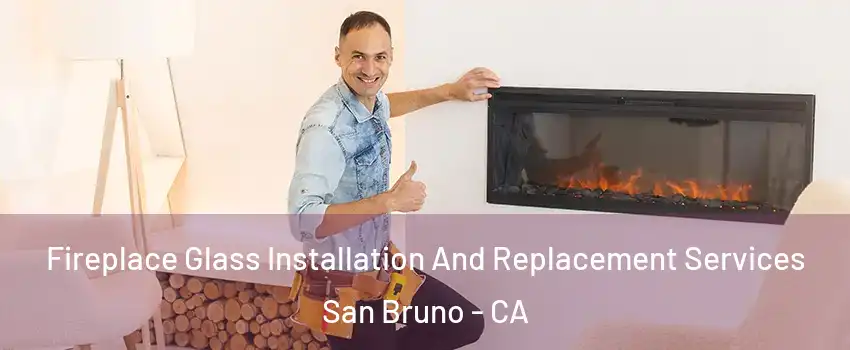  Fireplace Glass Installation And Replacement Services San Bruno - CA