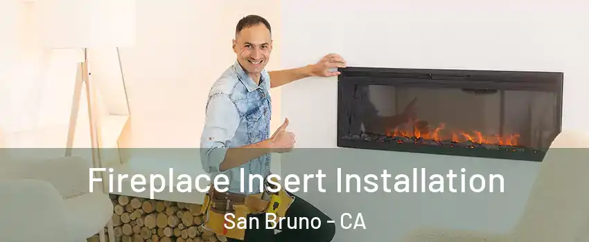  Fireplace Insert Installation San Bruno - CA