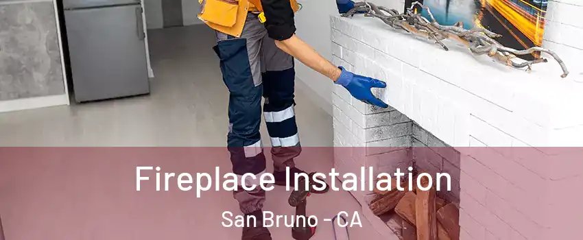  Fireplace Installation San Bruno - CA