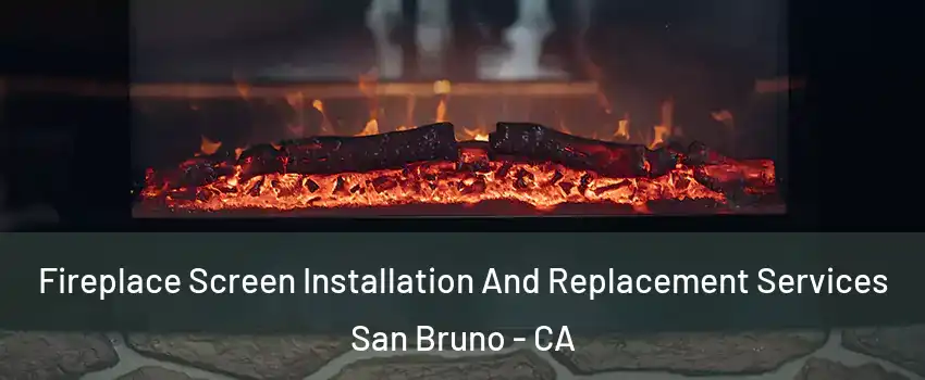  Fireplace Screen Installation And Replacement Services San Bruno - CA