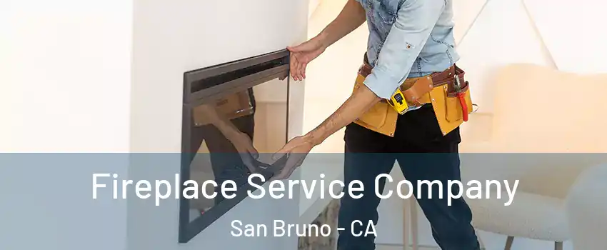 Fireplace Service Company San Bruno - CA