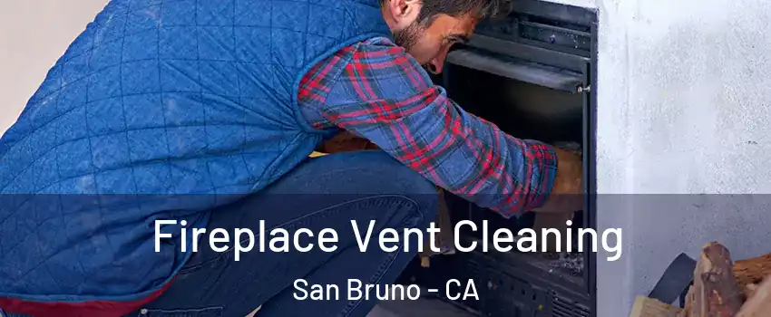  Fireplace Vent Cleaning San Bruno - CA