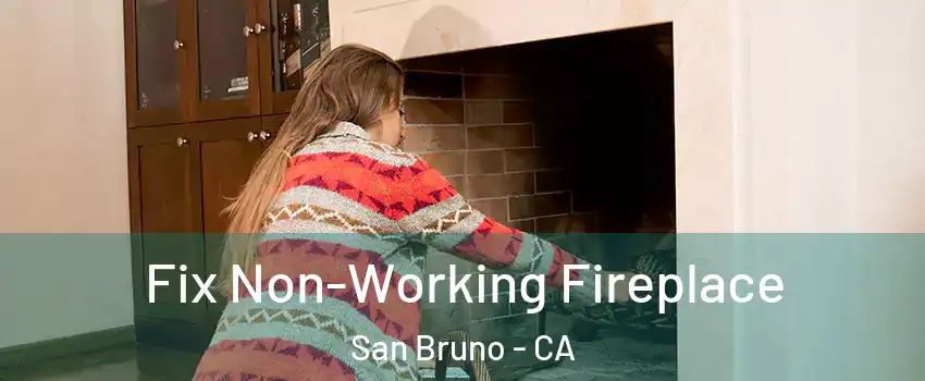 Fix Non-Working Fireplace San Bruno - CA