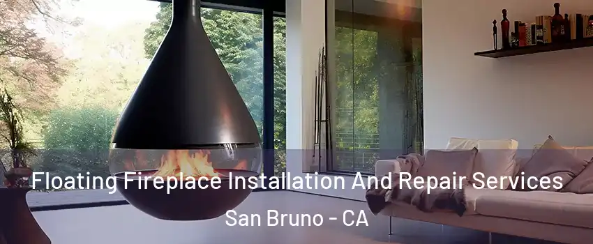 Floating Fireplace Installation And Repair Services San Bruno - CA