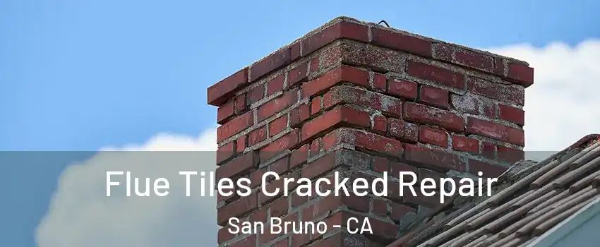  Flue Tiles Cracked Repair San Bruno - CA