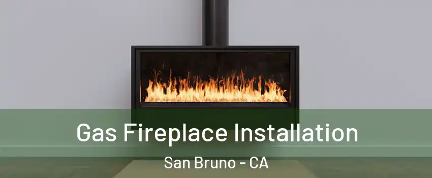  Gas Fireplace Installation San Bruno - CA