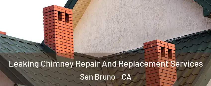  Leaking Chimney Repair And Replacement Services San Bruno - CA