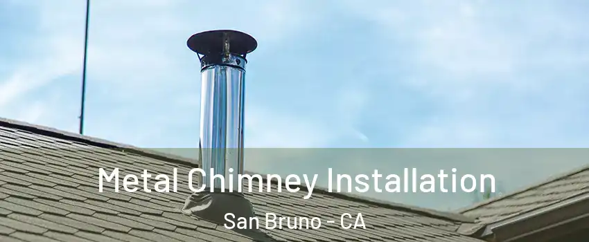  Metal Chimney Installation San Bruno - CA