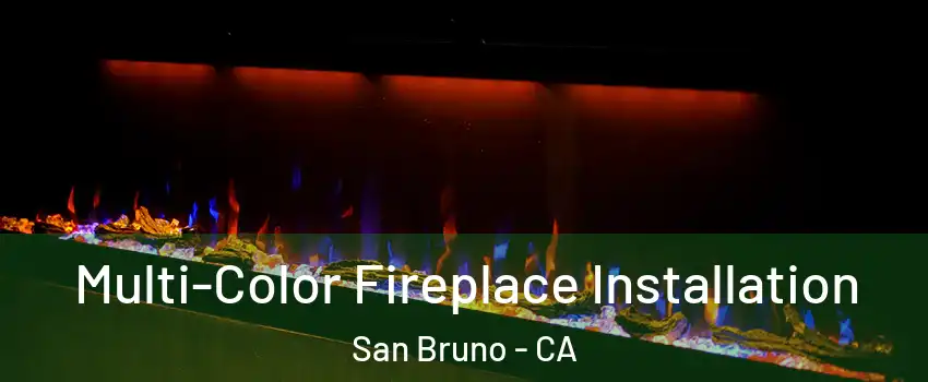  Multi-Color Fireplace Installation San Bruno - CA