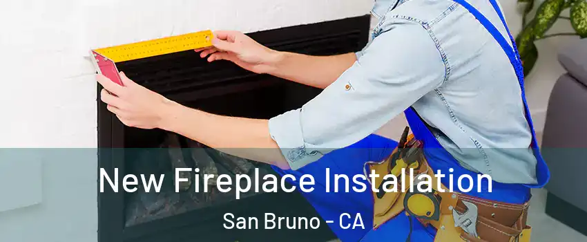  New Fireplace Installation San Bruno - CA