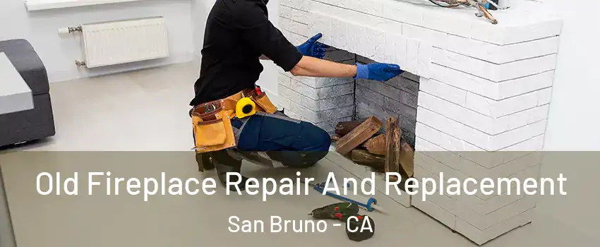  Old Fireplace Repair And Replacement San Bruno - CA