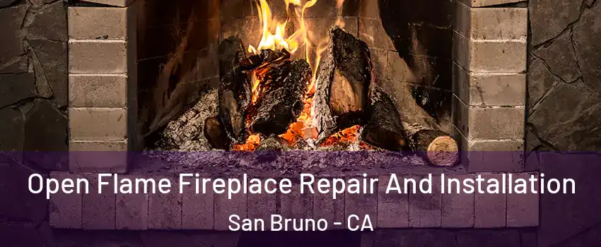  Open Flame Fireplace Repair And Installation San Bruno - CA