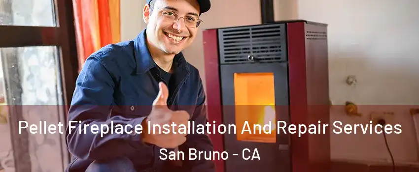  Pellet Fireplace Installation And Repair Services San Bruno - CA