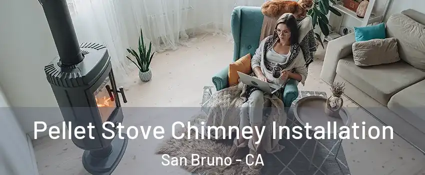  Pellet Stove Chimney Installation San Bruno - CA