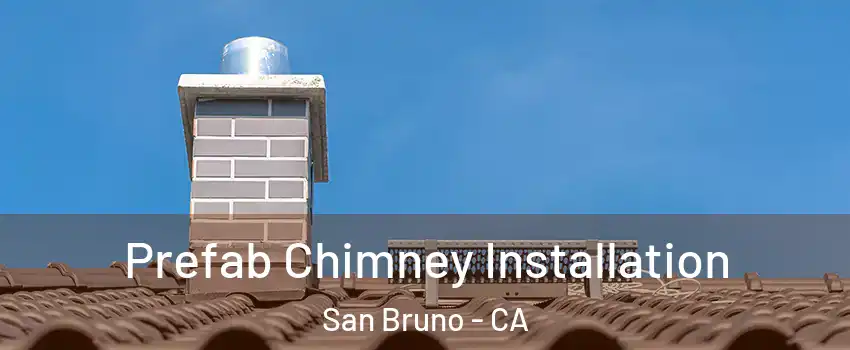  Prefab Chimney Installation San Bruno - CA