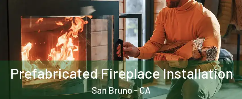  Prefabricated Fireplace Installation San Bruno - CA