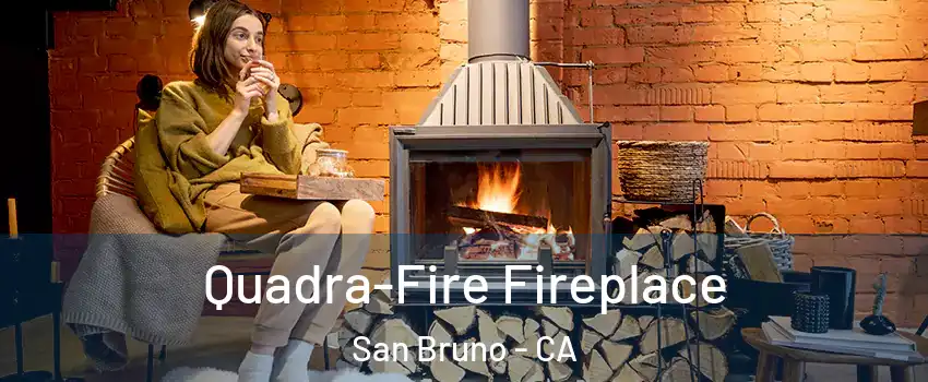  Quadra-Fire Fireplace San Bruno - CA