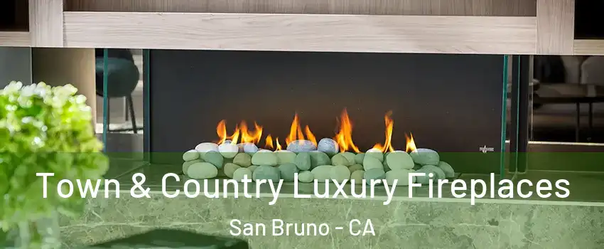  Town & Country Luxury Fireplaces San Bruno - CA