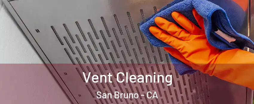  Vent Cleaning San Bruno - CA