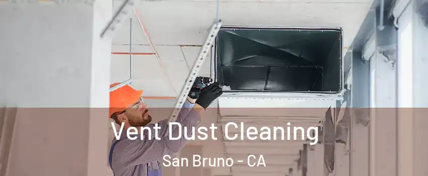  Vent Dust Cleaning San Bruno - CA