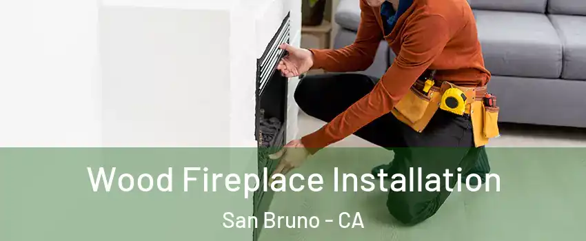  Wood Fireplace Installation San Bruno - CA