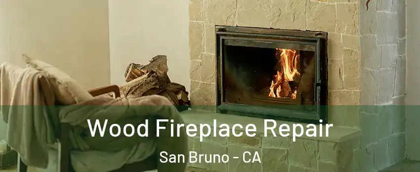  Wood Fireplace Repair San Bruno - CA