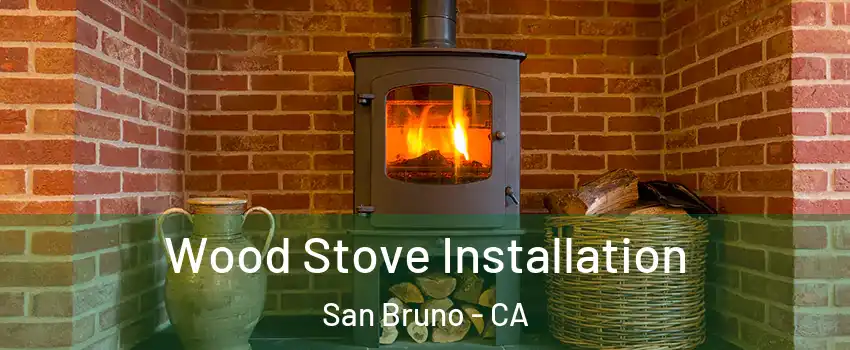  Wood Stove Installation San Bruno - CA